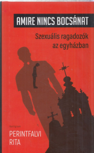 Perintfalvi Rita: Amire nincs bocsánat - Szexuális ragadozók az egyházban