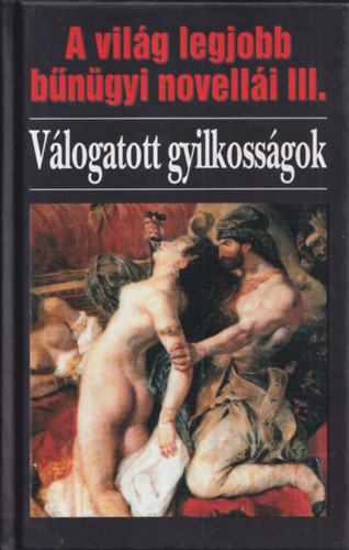 Veress István: A világ legjobb bűnügyi novellái III.: Válogatott gyilkosságok
