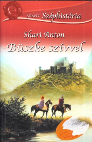 Shari Anton: Büszke szívvel (Arany Széphistória)