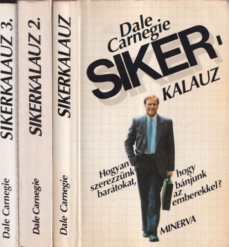 Dale Carnegie: Sikerkalauz 1-3 (1.:Hogyan szerezzünk barátokat, hogyan bánjunk az emberekkel? +2. Ne aggódj, tanulj meg élni ! 3.: A meggyőzés iskolája - A hatásos beszéd módszerei)