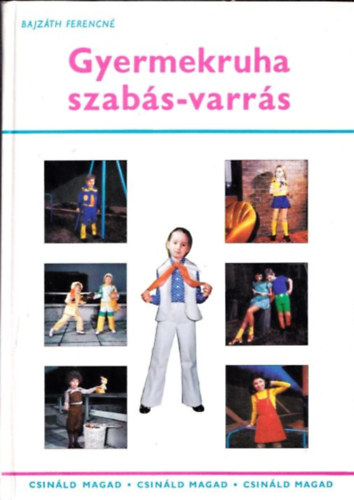 Bajzáth Ferencné: Gyermekruha szabás-varrás (Csináld Magad)