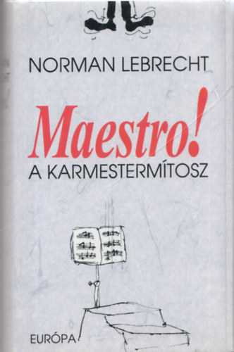 Norman Lebrecht: Maestro! - A karmestermítosz