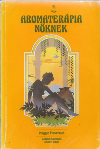 Maggie Tisserand: Aromaterápia nőknek