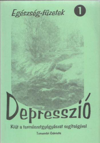 Temesvári Gabriella (összeáll.): Depresszió - Kiút a természetgyógyászat segítségével (Egészség-füzetek 1.)