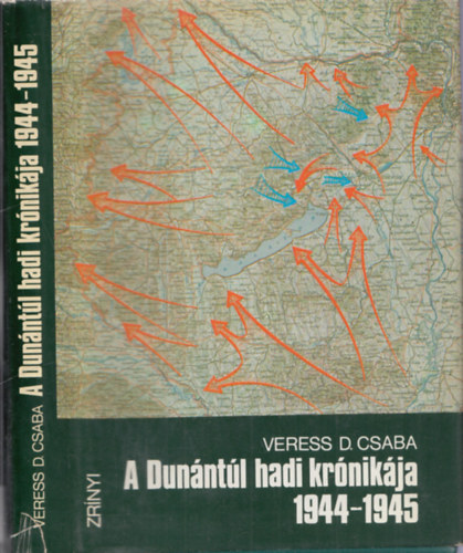 Veress D. Csaba: A Dunántúl hadi krónikája 1944-1945