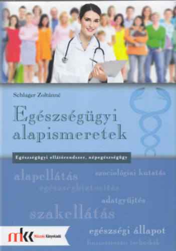 Schlager József: Egészségügyi alapismeretek - Egészségügyi ellátórendszer, népegészségügy