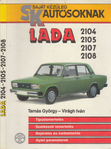 Tamás György-Virágh Iván: Lada 2104, 2105, 2107, 2108 - Sajátkezűleg autósoknak