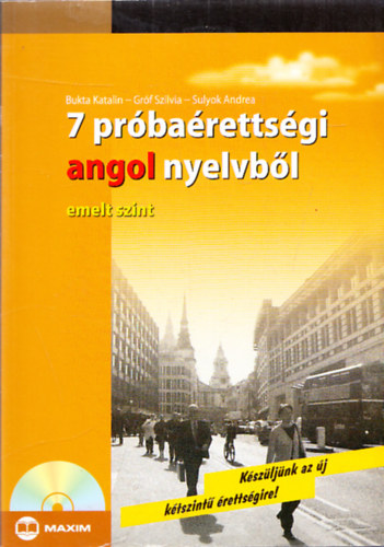 Bukta K.; Gróf Sz.; Sulyok A.: 7 próbaérettségi angol nyelvből - Emelt szint (CD melléklettel)