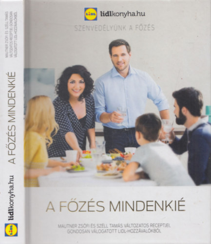 Mautner Zsófi; Széll Tamás: A főzés mindenkié - Mautner Zsófi és Széll Tamás változatos receptjei, gondosan válogatott LIDL-hozzávalókból
