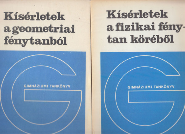 Tóth László, Főzy István, Juhász András, Tasnádi Péter: Kísérletek a geometriai fénytanból + Kísérletek a fizikai fénytan köréből (Gimnáziumi Tankönyv - Fizika fakultatív modul a gimnázium III. osztálya számára) (2 db)