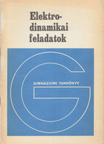 Holics László: Elektrodinamikai feladatok (Fizikai fakultatív modul a gimnázium III. osztálya számára)