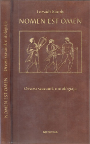 Lozsádi Károly: Nomen est omen - Orvosi szavaink mitológiája