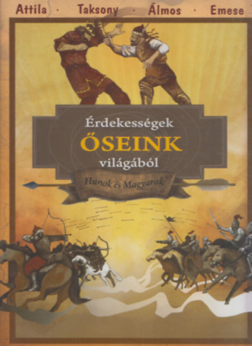 Priskin Péter Áron (illusztrációk): Érdekességek őseink világából (Hunok és magyarok)