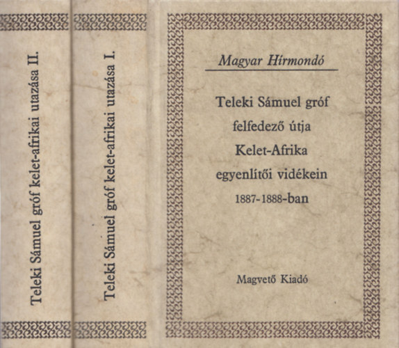 Matolcsy Ildikó, Sebestyén Lajos, Szalay Károly: Teleki Sámuel gróf felfedező útja Kelet-Afrika egyenlítői vidékein 1887-1888-ban I-II. (Magyar Hírmondó)