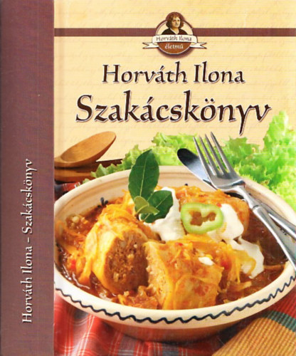 Horváth Ilona: Horváth Ilona Szakácskönyv