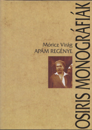 Móricz Virág: Apám regénye (Osiris Monográfiák)