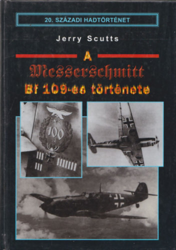 Jerry Scutts: A Messerschmitt Bf 109-es története (20. századi hadtörténet)