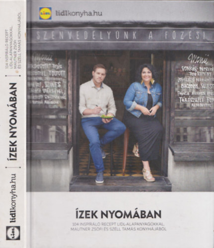 Mautner Zsófi; Széll Tamás: Ízek nyomában - 104 inspiráló recept Lidl-alapanyagokkal Mautner Zsófi és Széll Tamás konyhájából