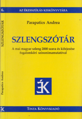 Parapatics Andrea: Szlengszótár (A mai magyar szleng 2000 szava és kifejezése fogalomköri szinonimamutatóval (Az ékesszólás kiskönyvtára)