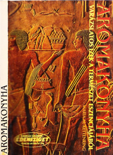 Maria M. Kettenring: Aromakonyha - Varázslatos ízek a természet eszenciájából