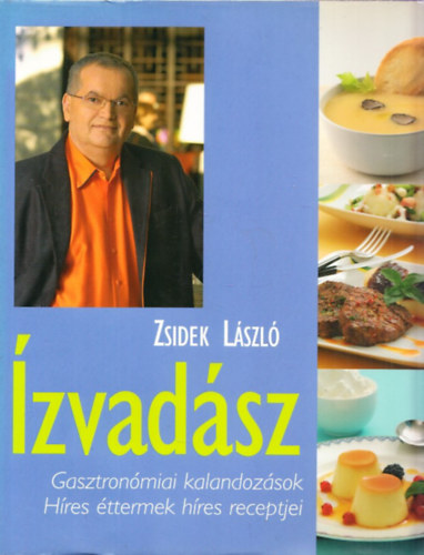Zsidek László: Ízvadász - Gasztronómiai kalandozások – Híres éttermek híres receptjei