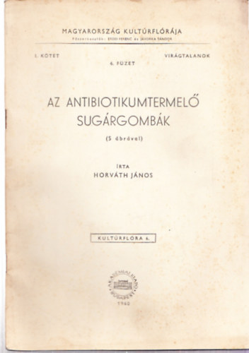 Horváth János: Az antibiotikumtermelő sugárgombák (5 ábrával) - Magyarország kultúrflórája I. kötet 6. füzet - Virágtalanok