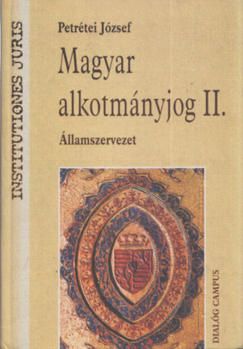 Petrétei József: Magyar alkotmányjog II. - Államszervezet