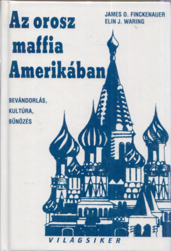 James O.Finckenauer-Elin J.Waring: Az orosz maffia Amerikában - Bevándorlás, kultúra. bűnözés