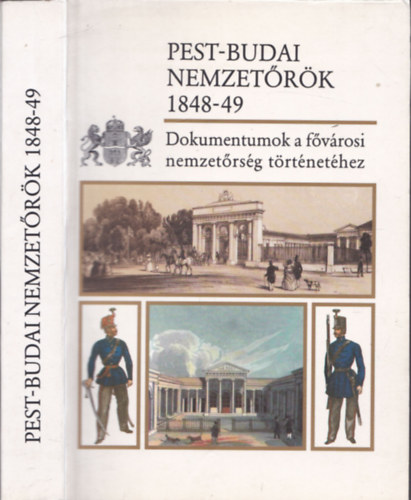 Czaga Viktória-Jancsó Éva: Pest-Budai Nemzetőrök 1848-49 Dokumentumok a fővárosi nemzetőrség történetéhez
