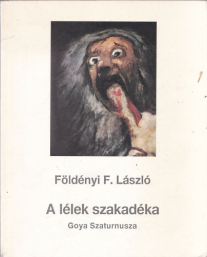 Földényi F. László: A lélek szakadéka - Goya Szaturnusza
