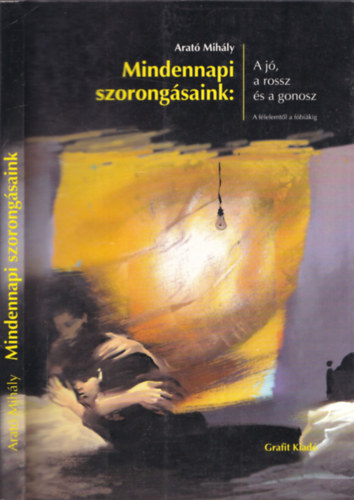Arató Mihály: Mindennapi szorongásaink - A jó, a rossz és a gonosz - A félelemtől a fóbiákig