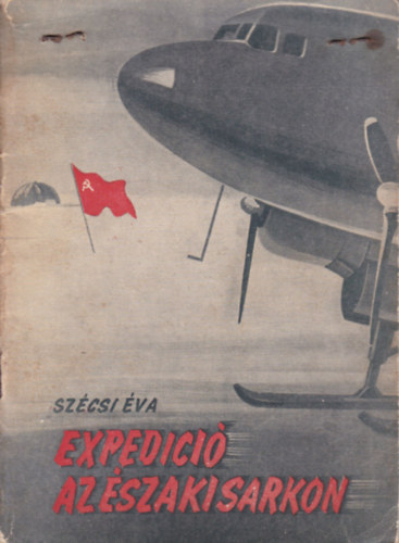 Szécsi Éva: Expedíció az Északi Sarkon