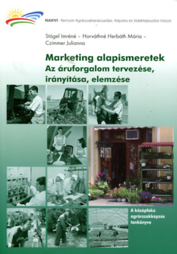 Czimmer Julianna, Stágel Imréné, Horváthné Herbáth Mária: Marketing alapismeretek - Az áruforgalom tervezése, irányítása, elemzése