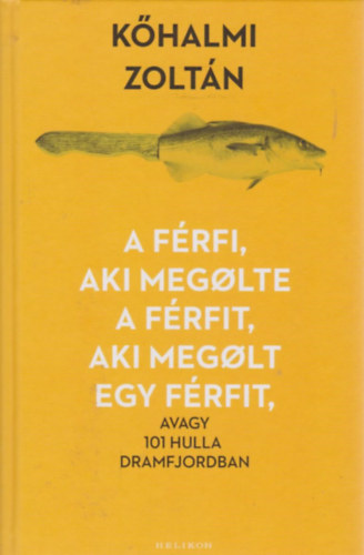 Kőhalmi Zoltán: A férfi, aki megölte a férfit, aki megölt egy férfit