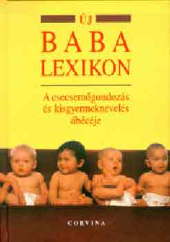 Bernfried Leiber: Új baba lexikon - A csecsemőgondozás és kisgyermeknevelés ábécéje