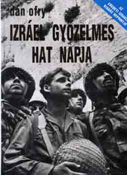Dán Ofry: Izráel győzelmes hat napja