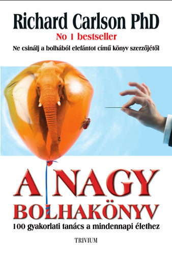 Richard Carlson: A nagy bolhakönyv - 100 gyakorlati tanács a mindennapi élethez