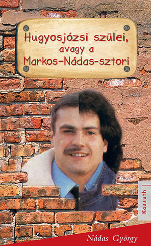 Nádas György: Hugyosjózsi szülei avagy a Markos-Nádas-sztori