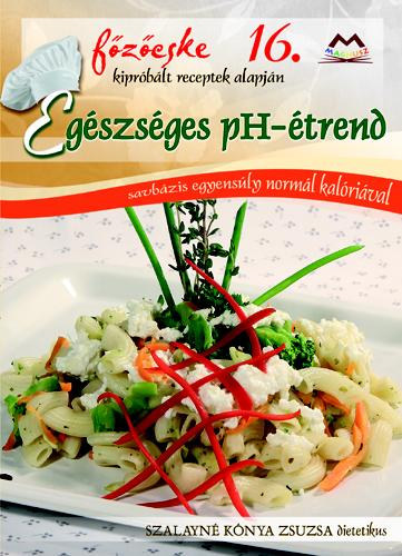 Szalayné Kónya Zsuzsa: Egészséges pH-étrend - Savbázis egyensúly normál kalóriával