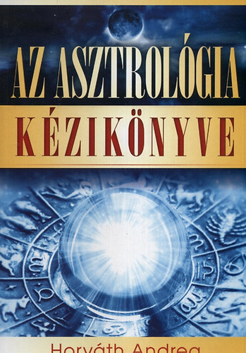 Horváth Andrea: Az asztrológia kézikönyve