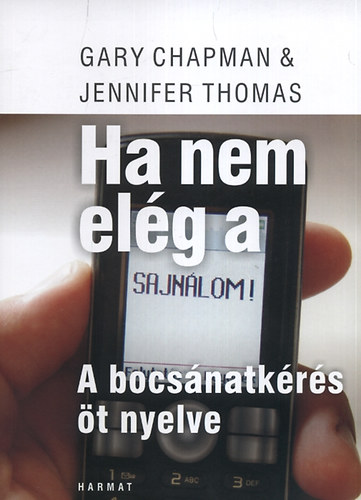 Jennifer Thomas; Gary Chapman: Ha nem elég a sajnálom  - A bocsánatkérés öt nyelve