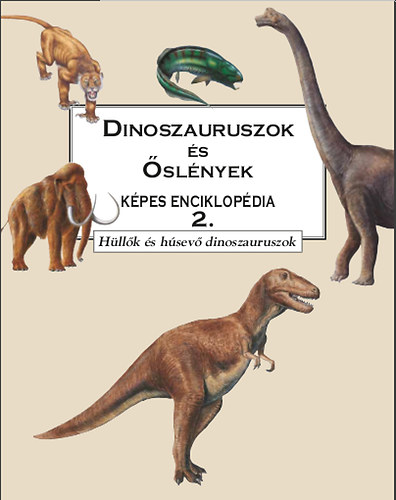 : Dinoszauruszok és őslények képes enciklopédia 2. - Hüllők és húsevő dinoszauruszok