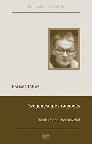 Halmai Tamás: Szegénység és ragyogás - Írások Vasadi Péter műveiről