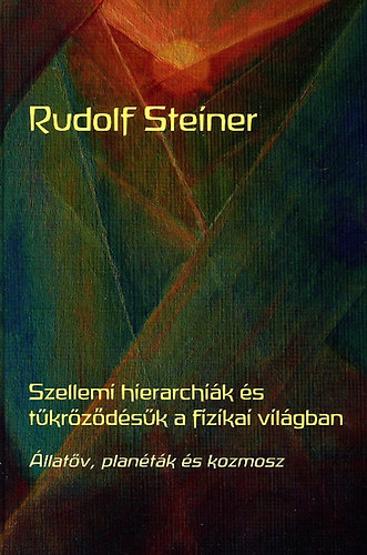 Rudolf Steiner: Szellemi hierarchiák és tükröződésük a fizikai világban - Állatöv, planéták és kozmosz