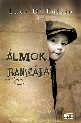 Luca Di Fulvio: Álmok bandája - Keménytáblás