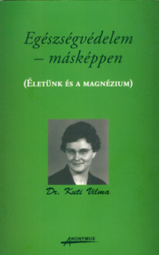 Dr. Kuti Vilma: Egészségvédelem másképpen - Életünk és a magnézium