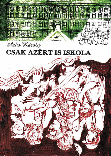 Achs Károly: Csak azért is iskola