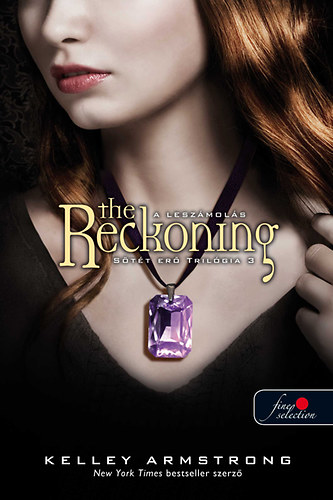 Kelley Armstrong: The Reckoning - A leszámolás - Sötét erő trilógia 3.
