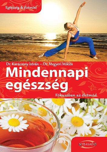 Dr. Karácsony István; Dr. Megyeri Miklós: Mindennapi egészség - Fókuszban az életmód