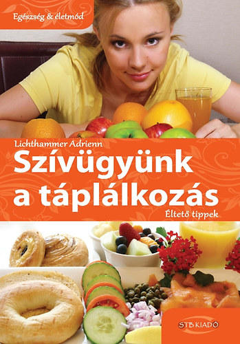 Lichthammer Adrienn: Szívügyünk a táplálkozás - Éltető tippek